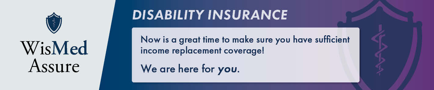 Disability Insurance: Now is a great time to make sure you have sufficient income replacement coverage!We are here for you. WisMed Assure